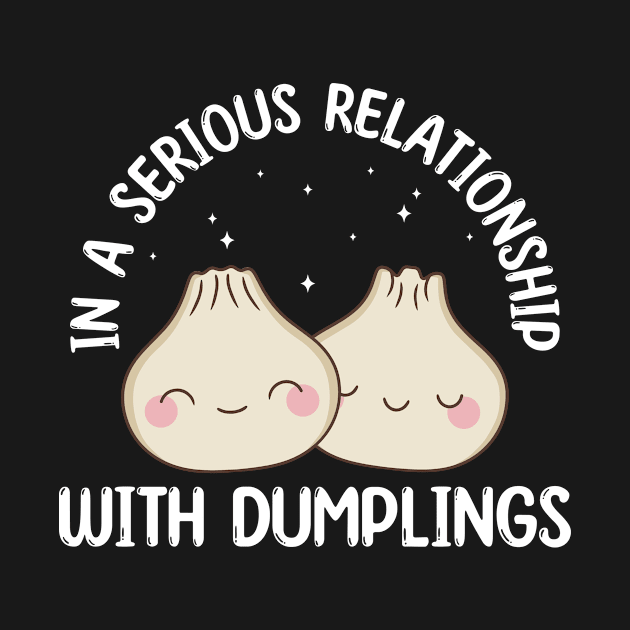 In a Serious Relationship with Dumpling Funny Dim Sum by Dr_Squirrel