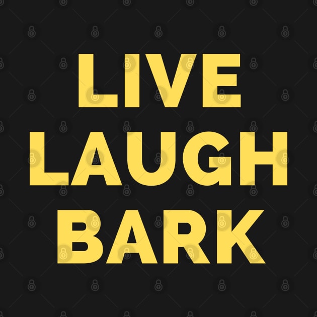 Live Laugh Bark - Black And Yellow Simple Font - Funny Meme Sarcastic Satire by Famgift