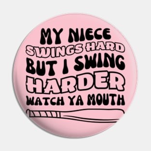 My Niece Swings Hard But I Swing Hard Watch Ya Mouth T-Shirt Pin