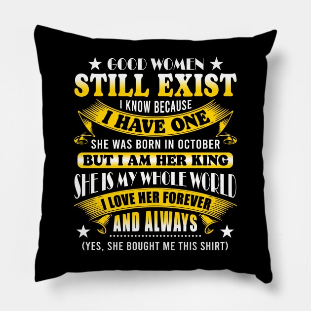 Good Women Still Exist I Know Because I Have One In October Pillow by Xonmau