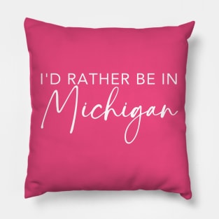 I'd Rather Be In Michigan Pillow