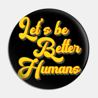 Vintage Retro Let's Be Better Humans Pin