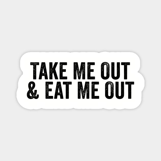 Take Me Out & Eat Me Out Black Magnet by GuuuExperience