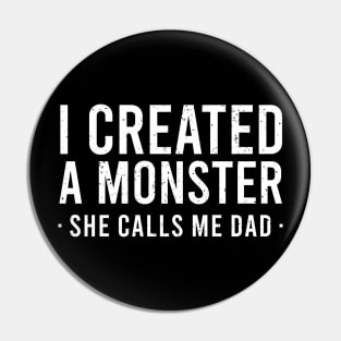 I Created A Monster She Calls Me Dad Pin