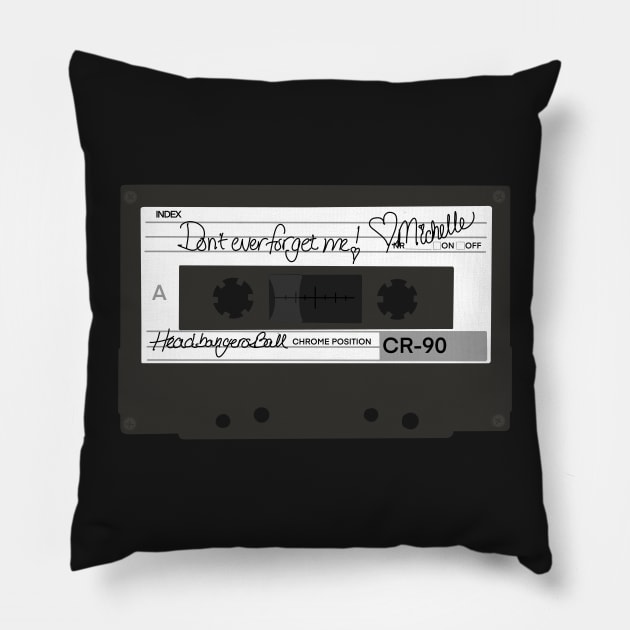 Don’t ever forget me! Love, Michelle - Headbangers Ball Pillow by JossSperdutoArt