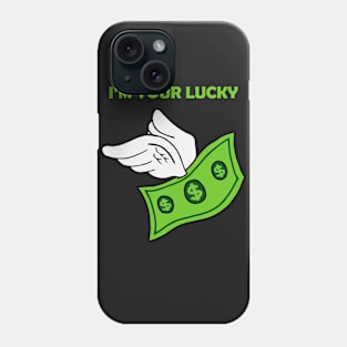 I'm your LUCKY DOLLAR Phone Case