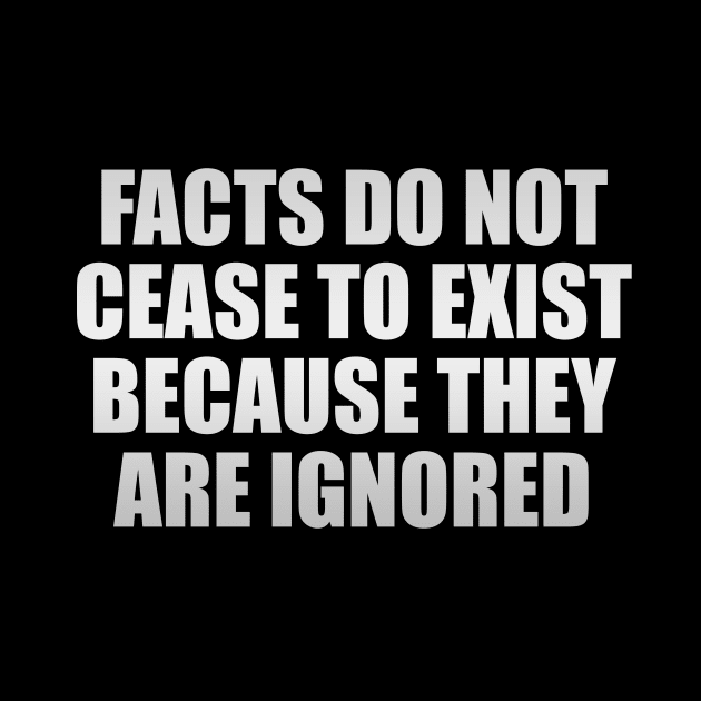 Facts do not cease to exist because they are ignored by Geometric Designs