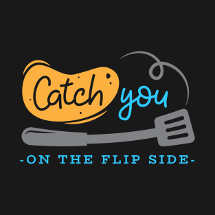 Catch You On The Flip Side T-Shirt