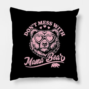 Don't Mess with Mama Bear - Funny Mother's Day Mama Bear Pillow