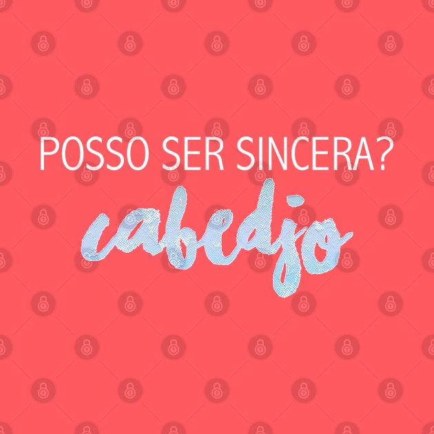 Posso ser sincera? Cabedjo by cahacc