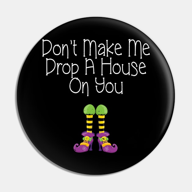 Don't Make Me Drop A House On You product Pin by merchlovers