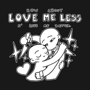 love me better T-Shirt