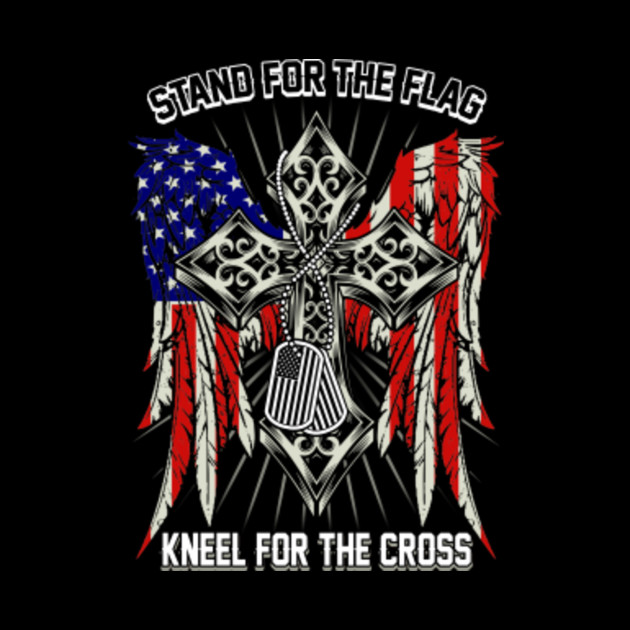 I Stand for the Flag I Kneel for the Cross T-Shirt Patriotic Military - Veterans Day Gifts