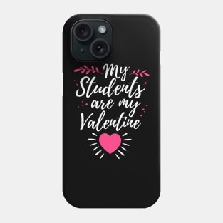 My Students Are My Valentine Cute Valentines Day Gift For Teacher Phone Case