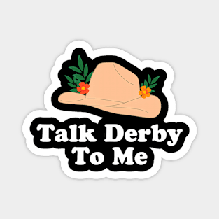 Talk Derby To Me Racing  FlDerby Day Hat Magnet