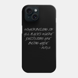 Women Belong In All Places Where Decisions Are Being Made Phone Case