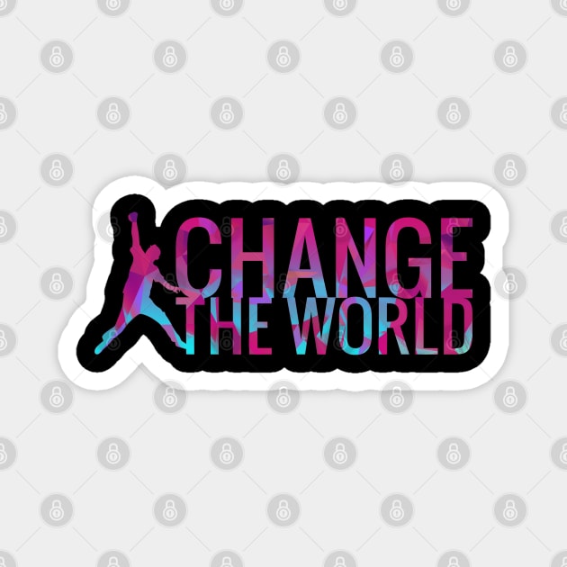 Change The World Dancer Motivational Quote Magnet by aaallsmiles