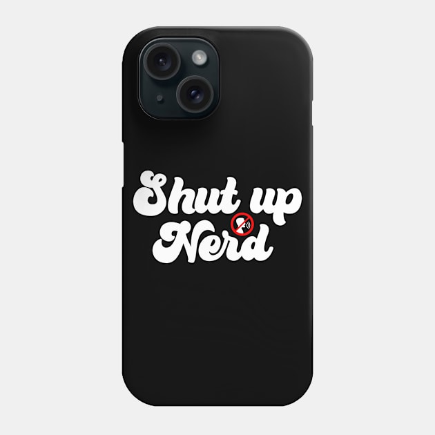 Shut Up Nerd - Icon Phone Case by Barn Shirt USA