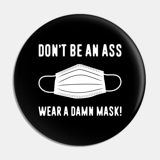 Don't Be An Ass Wear A Damn Mask Pin by bryankremkau