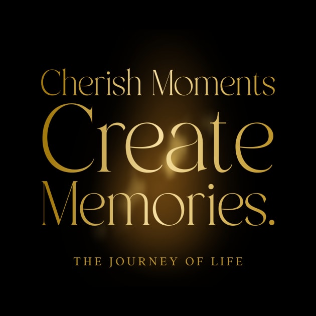 Cherish moments create memories motivation by Tinspira