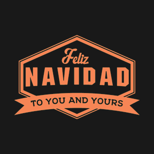 Feliz Navidad To You And Yours Merry Christmas T-Shirt