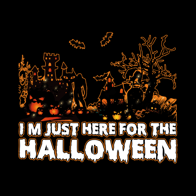 I'm Just Here For The Halloween tee design birthday gift graphic by TeeSeller07