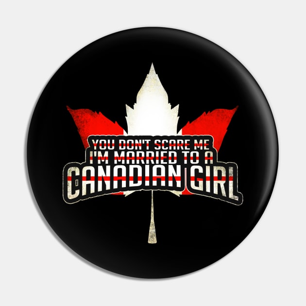 You Don't Scare Me, I'm Married To A Canadian Girl Pin by theperfectpresents