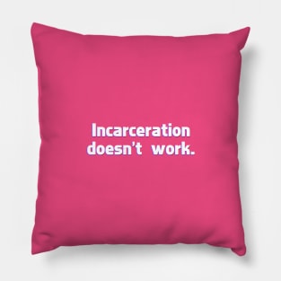 Incarceration doesn't work Pillow