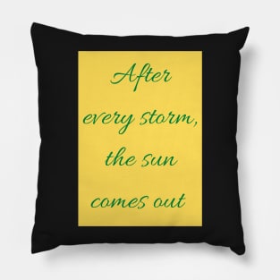 After every storm the sun comes out Phrase - Life Pillow