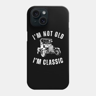 I'm Not Old I'm Classic with Classic Car Design Phone Case