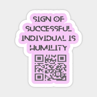 Sign of successful individual is humility. Magnet