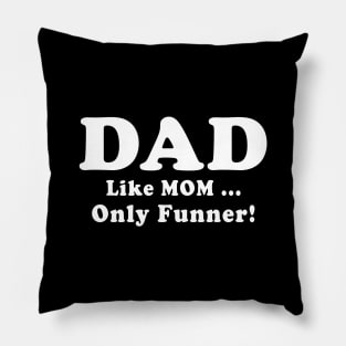 DAD Like Mom Only Funner Fathers Day Quote Pillow