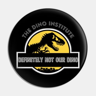 Dino Institute - Definitely Not Our Dino Pin