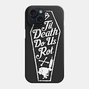 'Til Death Do Us Rot (Original) Phone Case