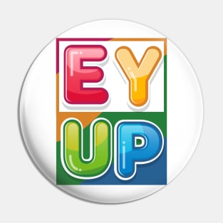 Ey Up Pin