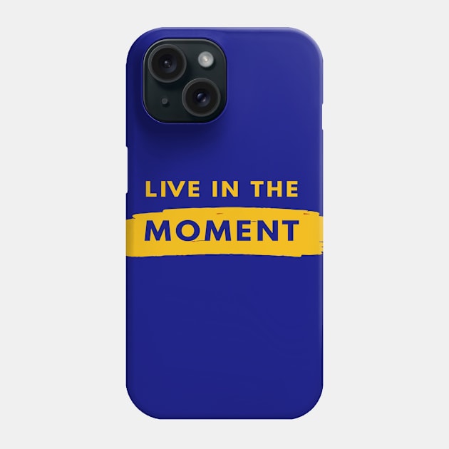 live in the moment Phone Case by SakuraJaya