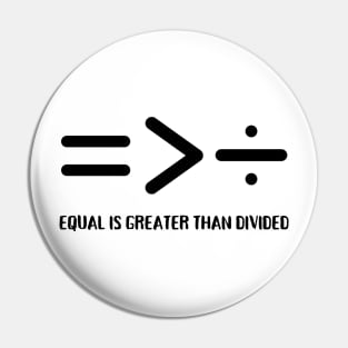 Equal Is Greater Than Divided, Equality Is Greater Than Division Pin