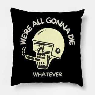 We're all gonna die Pillow