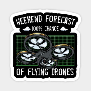 Drone - Weekend Forecast 100% Chance Of Flying Drones Magnet