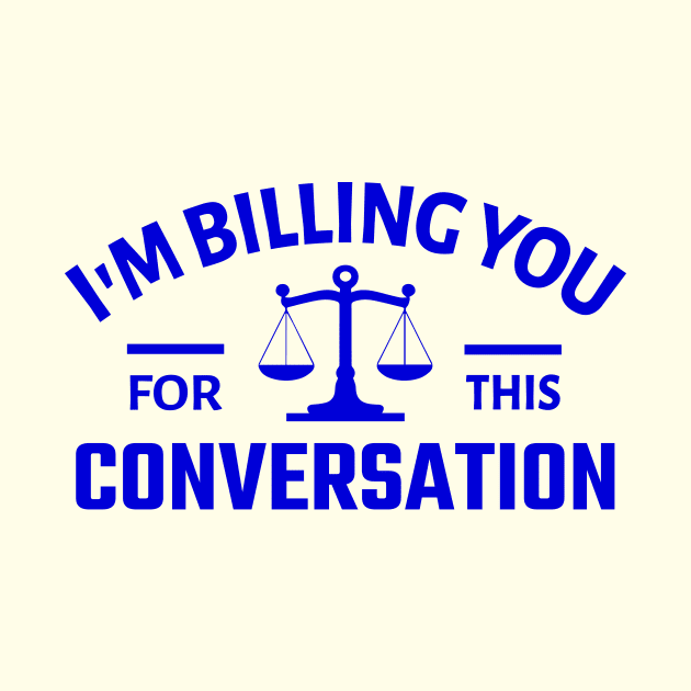 I'm Billing You for this Conversation by TheDesignDepot