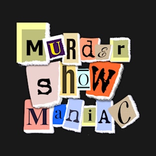 True Crime - Murder Show Maniac T-Shirt