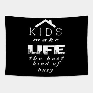 KIDS MAKE LIFE THE BEST KIND OF BUSY Tapestry