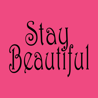 stay beautiful T-Shirt