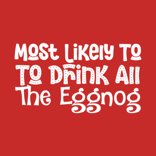 Most Likely To Drink All The Eggnog Funny Christmas Present T-Shirt