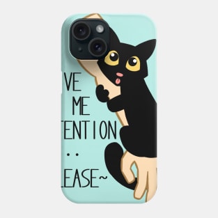 Give Me Attention Phone Case