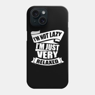 I'm Not Lazy I'm Just Very Relaxed Phone Case