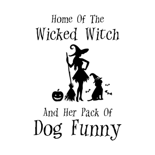 Home Of The Wicked Witch And Her Pack Of Dog Funny Halloween T-Shirt