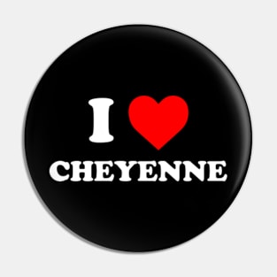 I Love Cheyenne | I Heart Cheyenne Pin