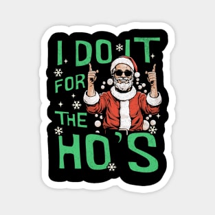 I Do It For The Ho's Santa Funny Christmas Magnet