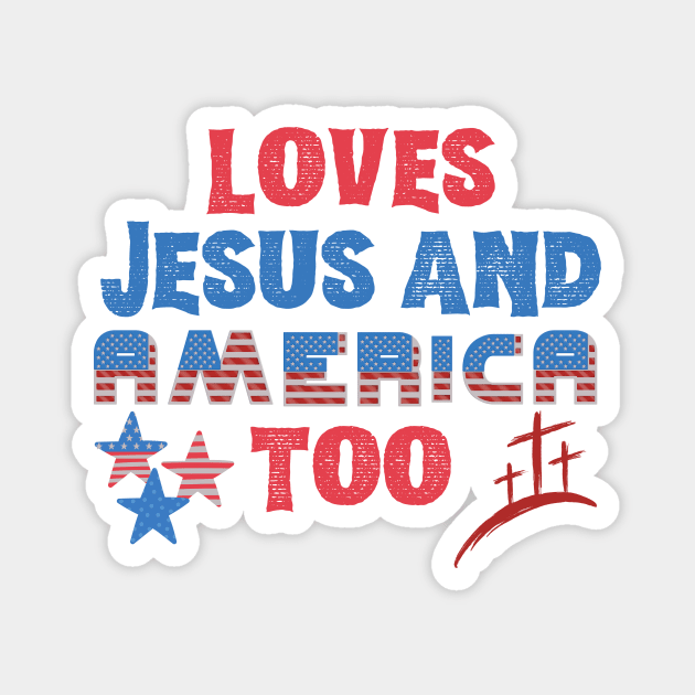 Loves Jesus and America Too Magnet by The WYLD Tribe